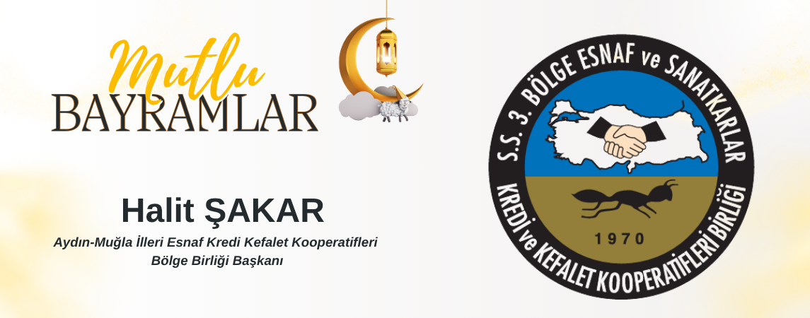 Aydın-Muğla İlleri Esnaf Kredi Kefalet Kooperatifleri Bölge Birliği Başkanı Halit Şakar; 'Bayram Mesajı'