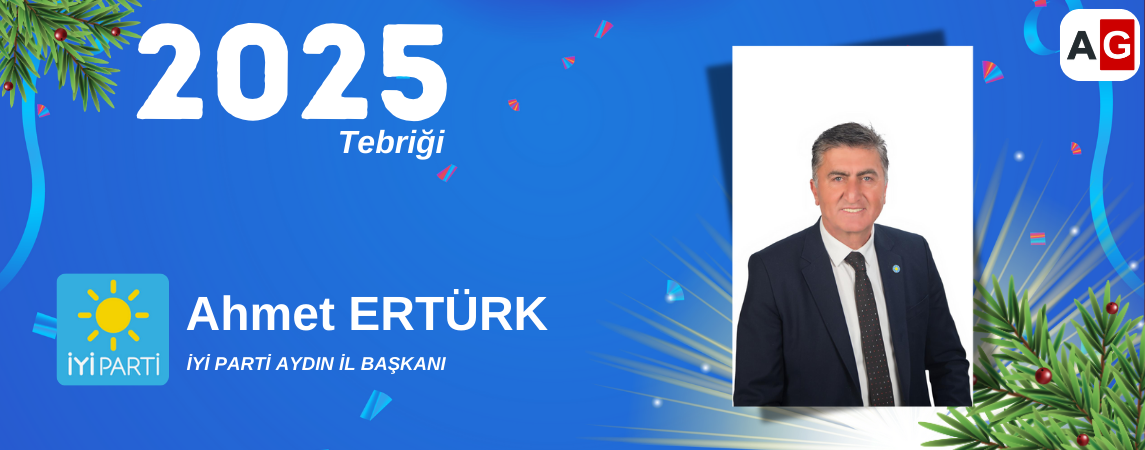 İyi Parti Aydın İl Başkanı AHMET ERTÜRK Yeni Yıl Kutlama Mesajı