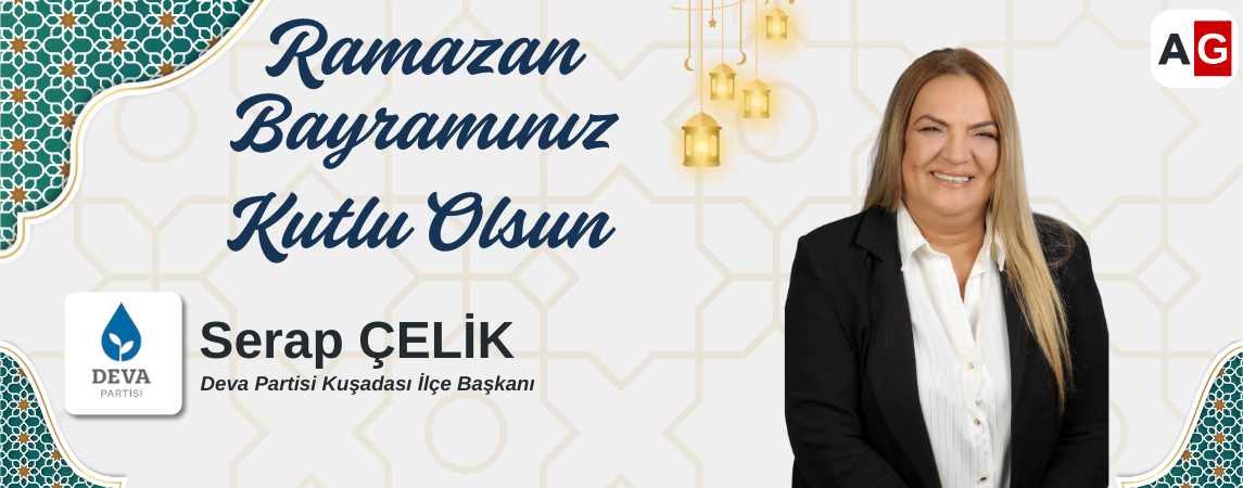 Deva Partisi Kuşadası ilçe başkanı Serap Çelik'in Ramazan Bayramı kutlama mesajı