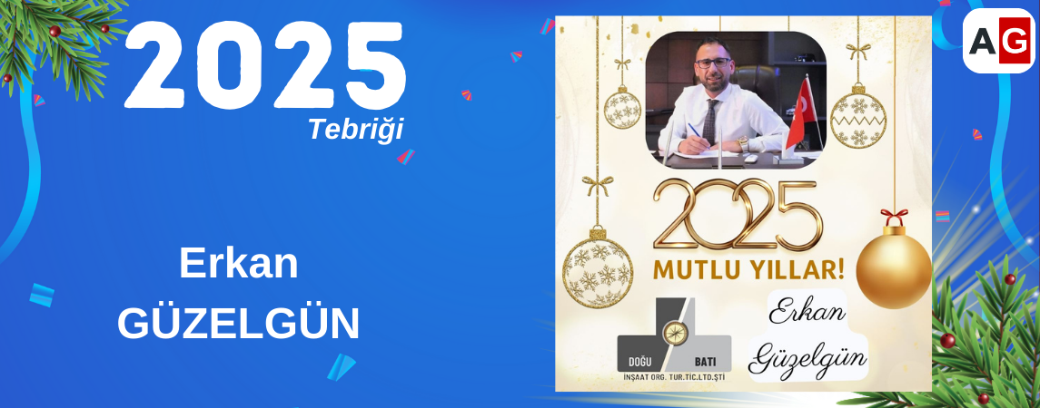 Doğu Batı İnşaat Yönetim Kurulu Başkanı ERKAN GÜZELGÜN Yeni Yıl Kutlama Mesajı