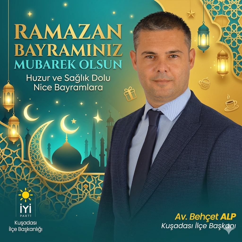 İYİ Parti İlçe Başkanı Behçet ALP'in Ramazan Bayramı Mesajı