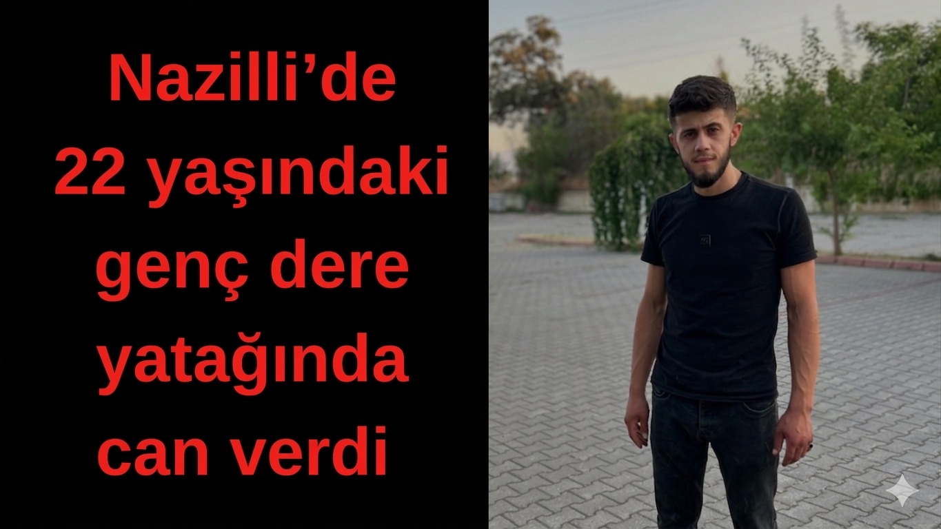 Nazilli'de Dere Yatağına Düşen Genç Yaşamını Yitirdi