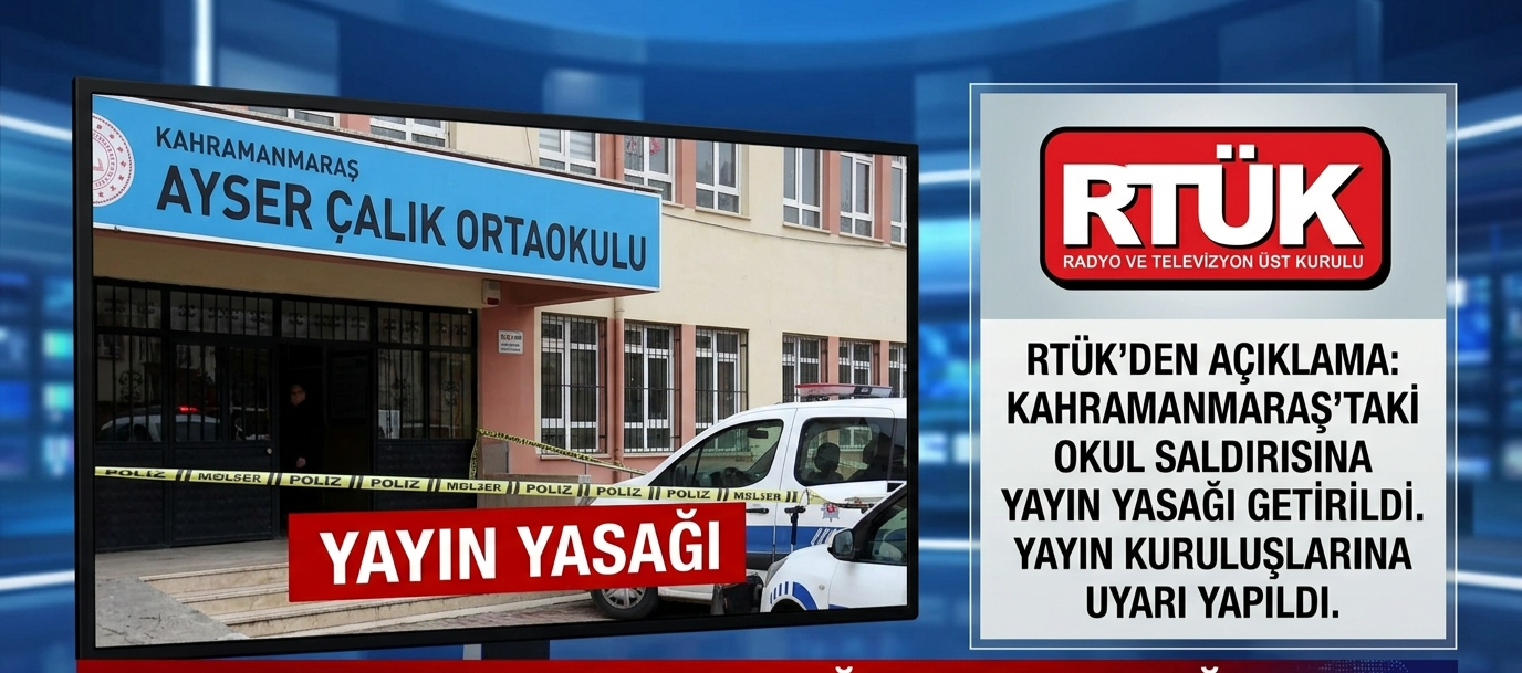 KAHRAMANMARAŞ'TAKİ OKUL SALDIRISINA YAYIN YASAĞI GETİRİLDİ