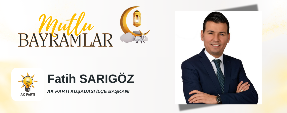 KURBAN BAYRAMI MESAJI Fatih SARIGÖZ AK Parti Kuşadası İlçe Başkanı