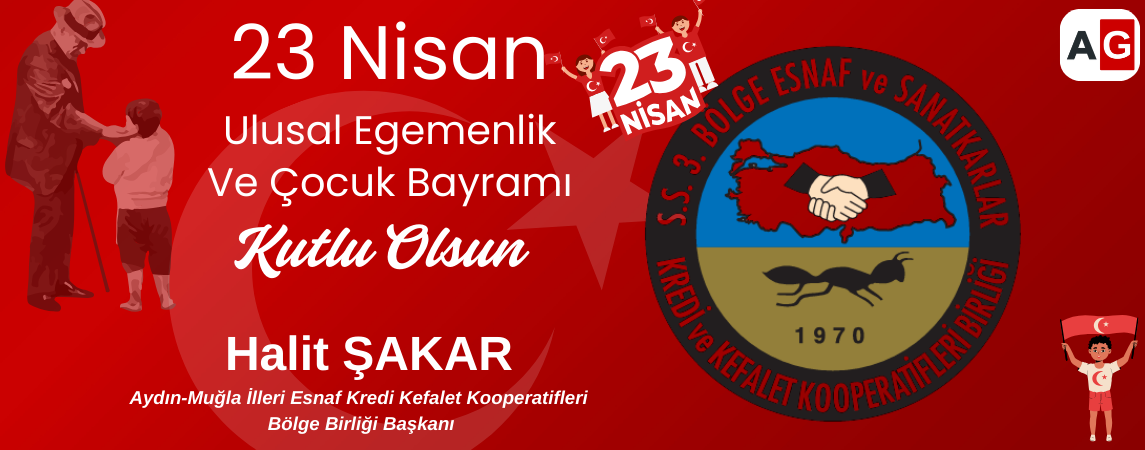 Aydın-Muğla İlleri Esnaf Kredi Kefalet Kooperatifleri Bölge Birliği Başkanı Halit Şakar'ın 23 Nisan Kutlama Mesajı