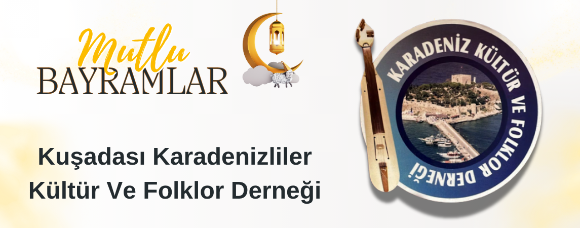 KURBAN BAYRAMI MESAJI Fehmi ORHAN Kuşadası Karadenizliler Kültür ve Folklor Derneği Başkanı