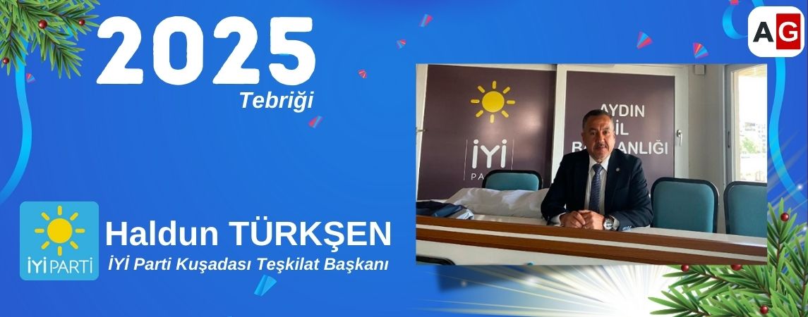İYİ Parti Kuşadası Teşkilat Başkanı HALDUN TÜRKŞEN Yeni Yılı Kutlama Mesajı