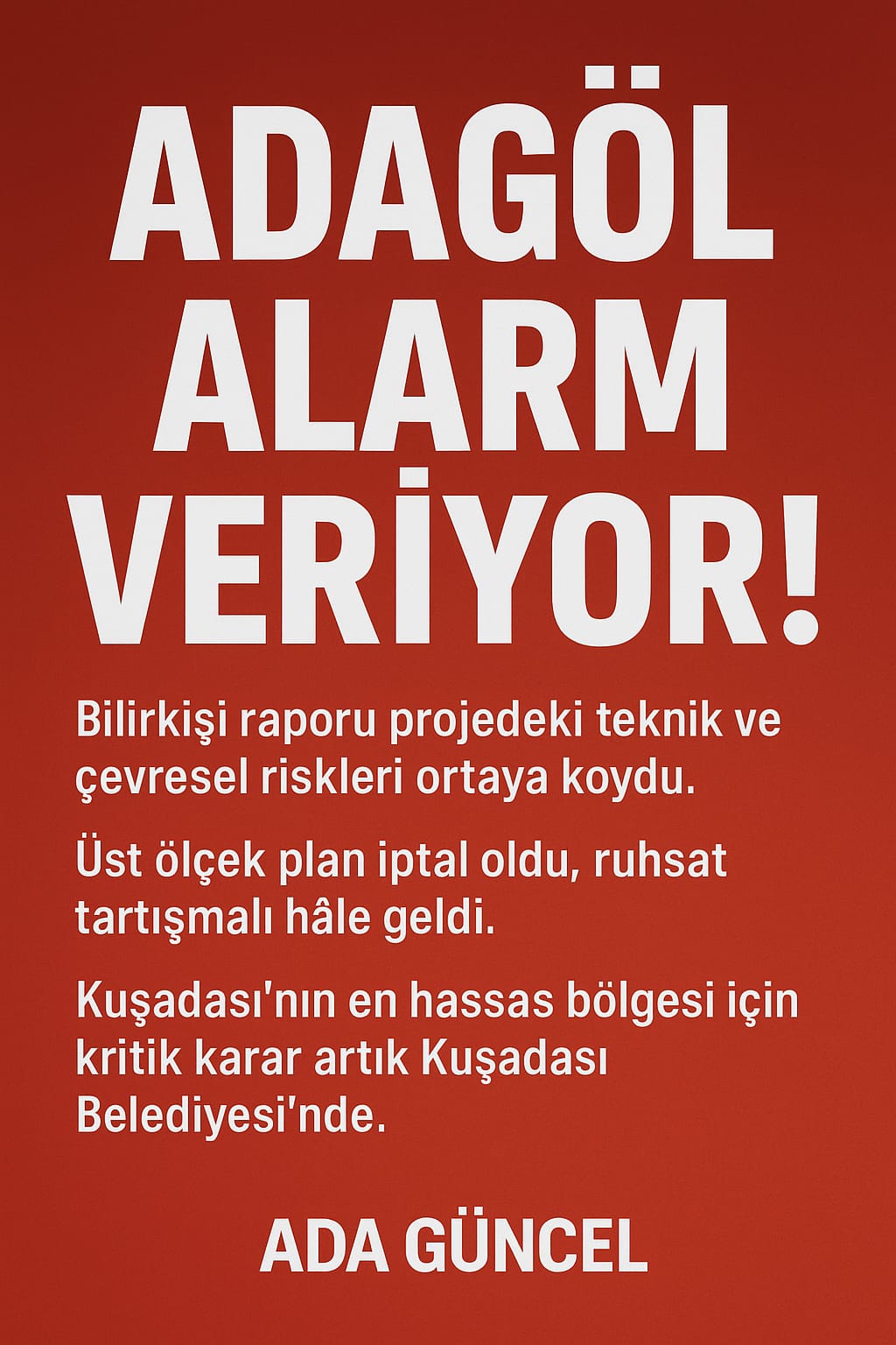 Adagöl’de Kritik Kırılma          Bilirkişi Raporu ve Plan İptali Süreci Kuşadası Belediyesi’nin Önüne Koydu