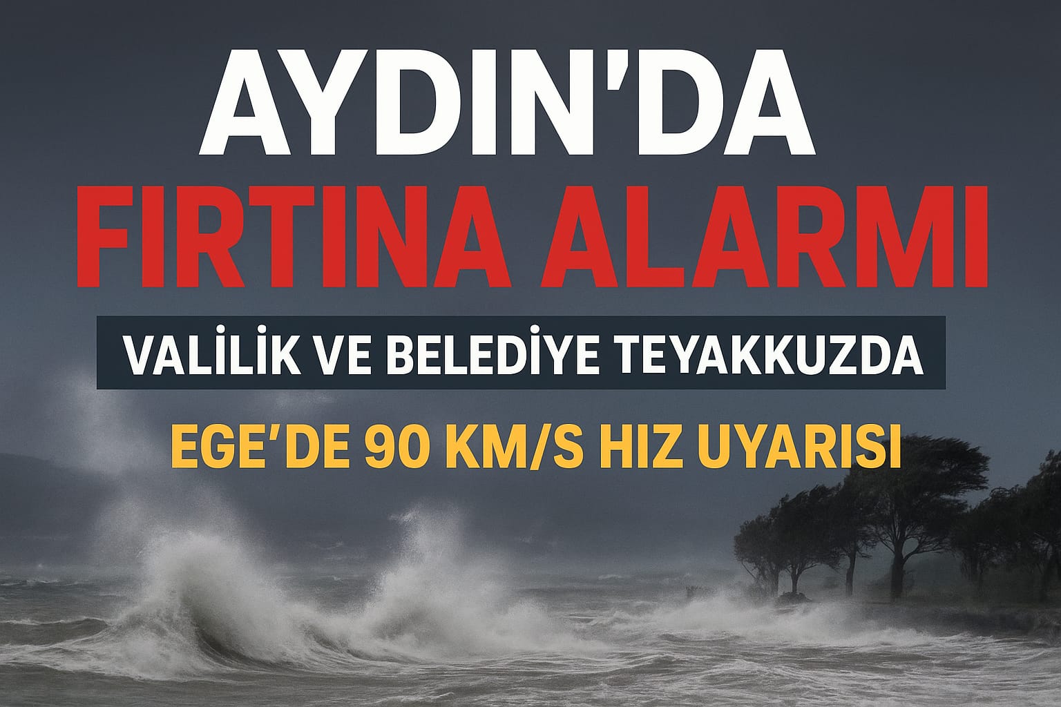 Aydın’da Fırtına Alarmı: Valilik ve Belediye Teyakkuzda   Ege’de 90 Km Hız Uyarısı