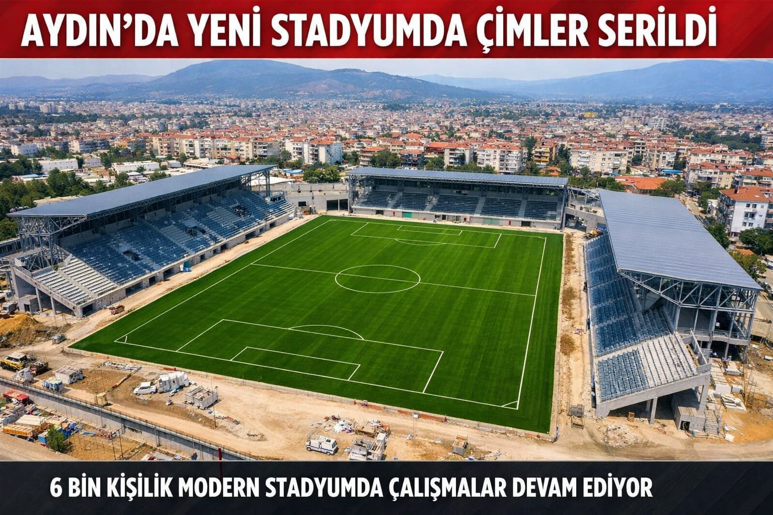 Aydın’da Yeni Stadyumda Kritik Eşik Aşıldı: Çimler Serildi