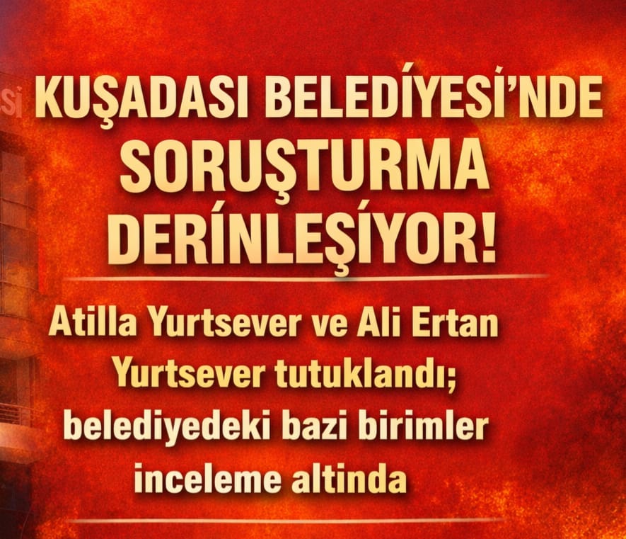 Kuşadası Belediyesi’nde Soruşturma Derinleşiyor