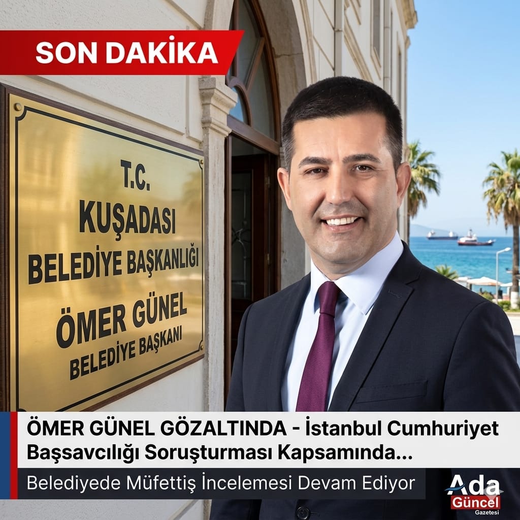​KUŞADASI BELEDİYESİ'NDE ŞOK OPERASYON: BAŞKAN GÜNEL VE İKİ MÜDÜR GÖZALTINDA!