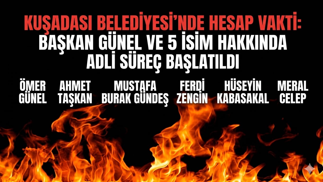 ​ADLİ MERCİLERDEN KUŞADASI BELEDİYESİ’NE YÖNELİK KRİTİK ADIM: 6 GÖZALTI