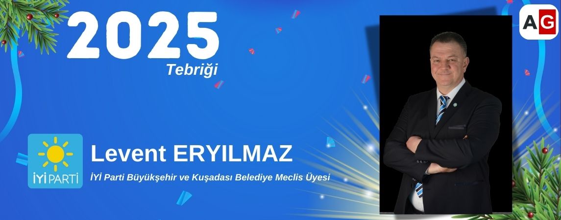 İYİ Parti Büyükşehir ve Kuşadası Belediye Meclis Üyesi LEVENT ERYILMAZ Yeni Yılı Kutlama Mesajı