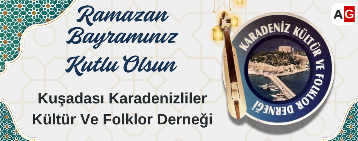 Kuşadası Karadenizliler Kültür ve Folklor Derneği Başkanı Fehmi Orhan’dan Ramazan Bayramı Mesajı