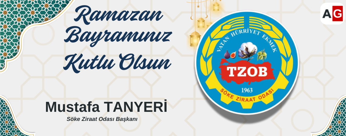 Söke Ziraat Odası Başkanı Mustafa Tanyeri’den Ramazan Bayramı Mesajı