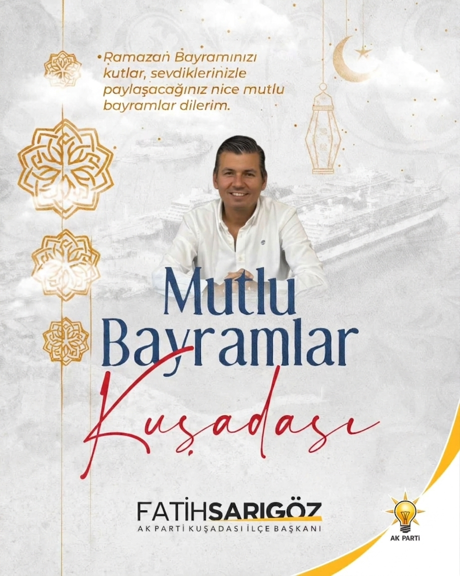 AK Parti Kuşadası İlçe Başkanı Fatih SARIGÖZ’ün ramazan bayramı mesajı