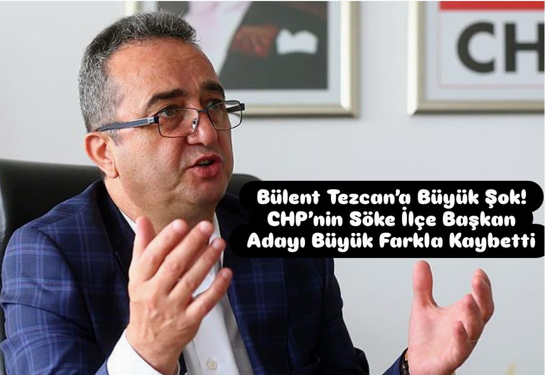 Bülent Tezcan’a Büyük Şok! CHP’nin Söke İlçe Başkan Adayı Büyük Farkla Kaybetti