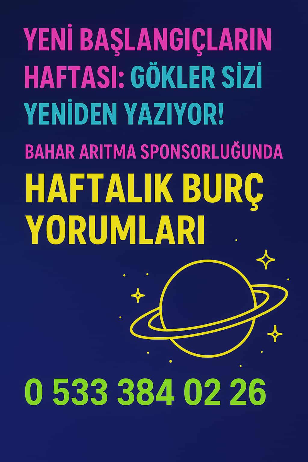 “Yeni Başlangıçların Haftası: Gökler Sizi Yeniden Yazıyor!”