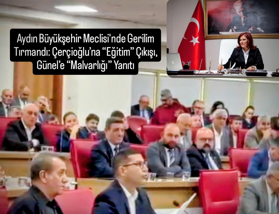 Aydın Büyükşehir Meclisi’nde Gerilim Tırmandı: Çerçioğlu’na “Eğitim” Çıkışı, Günel’e “Malvarlığı” Yanıtı