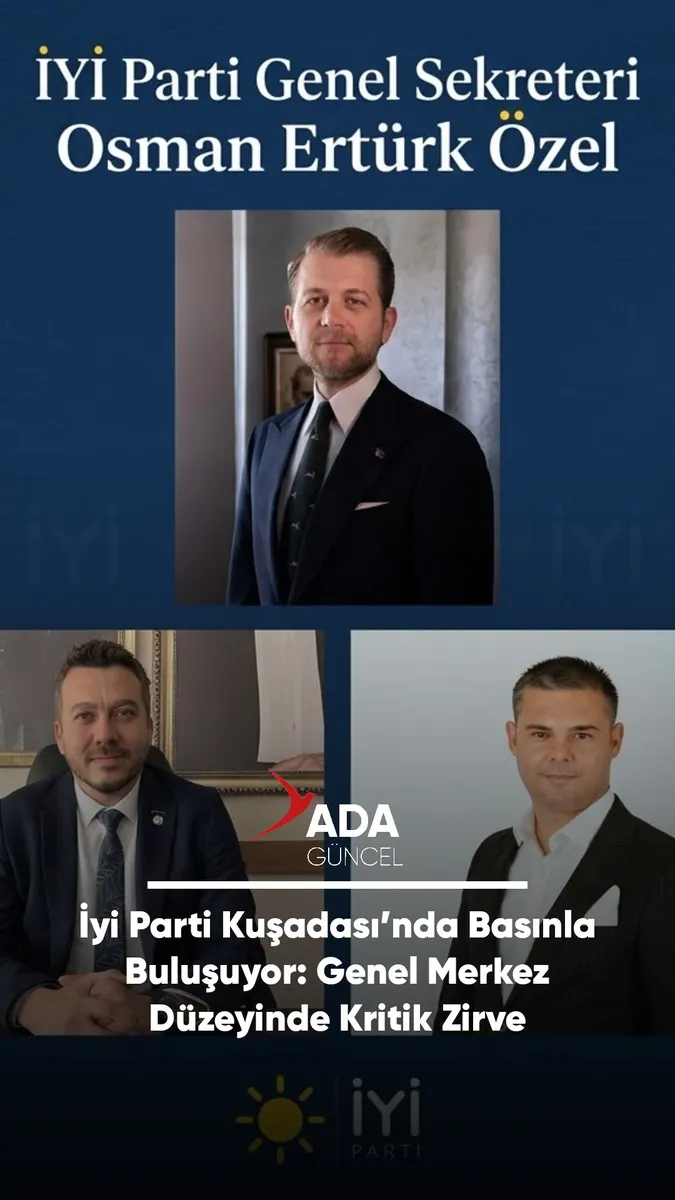 İyi Parti Kuşadası’nda Basınla Buluşuyor: Genel Merkez Düzeyinde Kritik Zirve