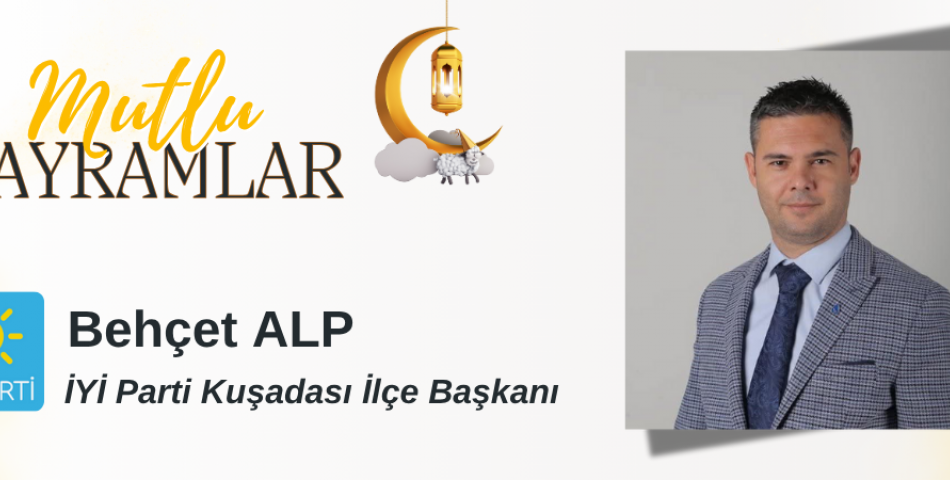 KURBAN BAYRAMI MESAJI Behçet ALP İYİ Parti Kuşadası İlçe Başkanı