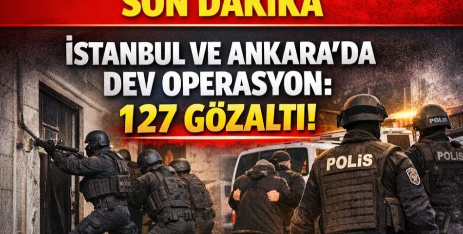SON DAKİKA | İSTANBUL VE ANKARA’DA EŞ ZAMANLI DEV OPERASYON