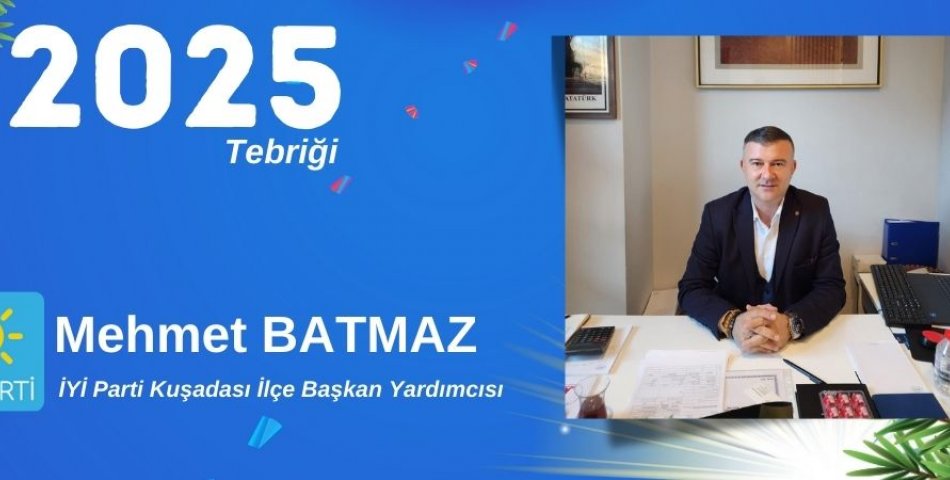 İYİ Parti Kuşadası İlçe Başkan Yardımcısı MEHMET BATMAZ Yeni Yılı Kutlama Mesajı
