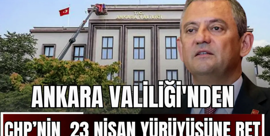 Ankara Valiliği’nden 23 Nisan Yürüyüşüne İzin Çıkmadı