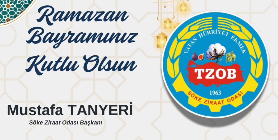 Söke Ziraat Odası Başkanı Mustafa Tanyeri’den Ramazan Bayramı Mesajı